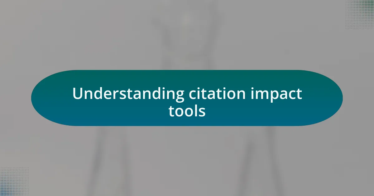 Understanding citation impact tools