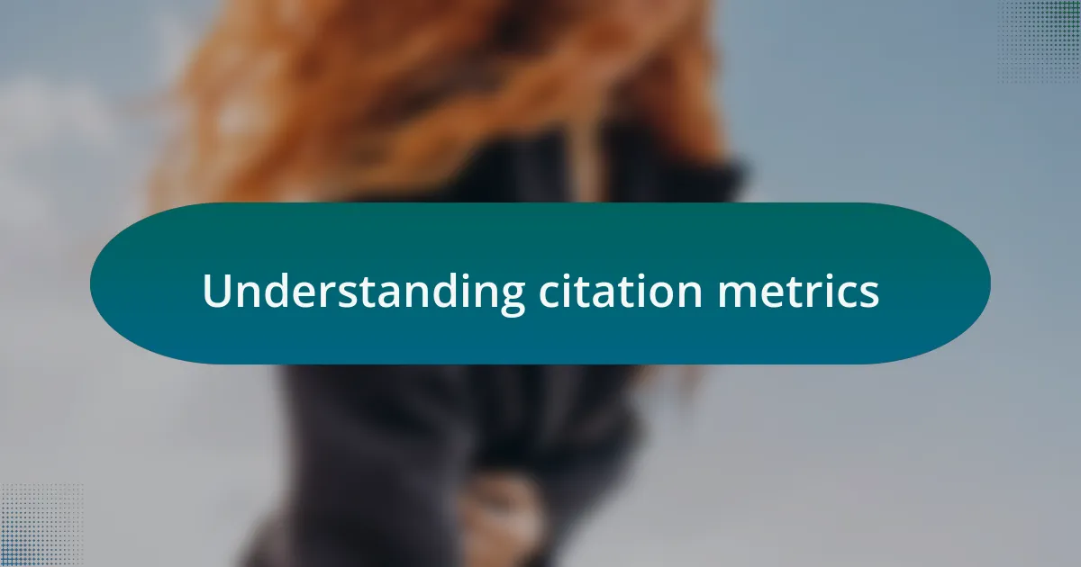 Understanding citation metrics