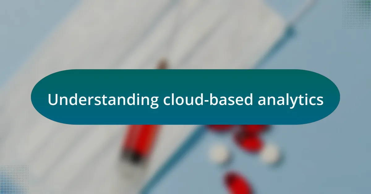 Understanding cloud-based analytics