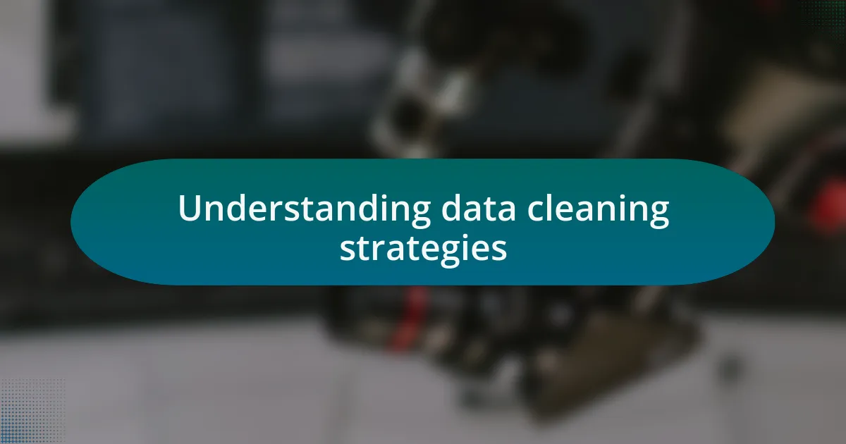 Understanding data cleaning strategies