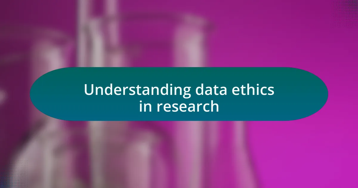 Understanding data ethics in research