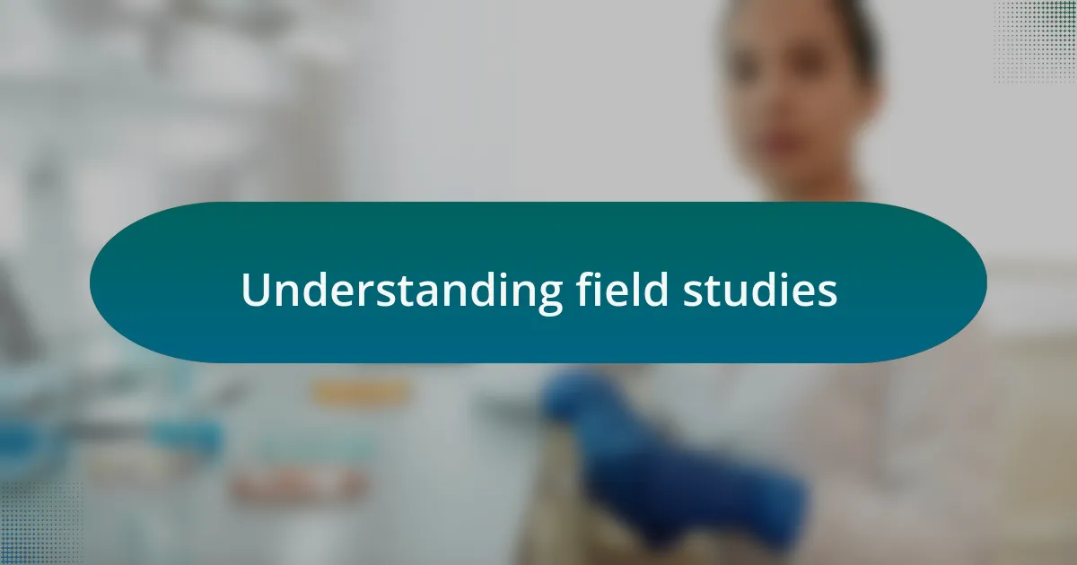 Understanding field studies