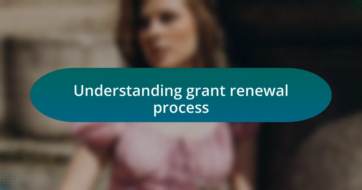 Understanding grant renewal process