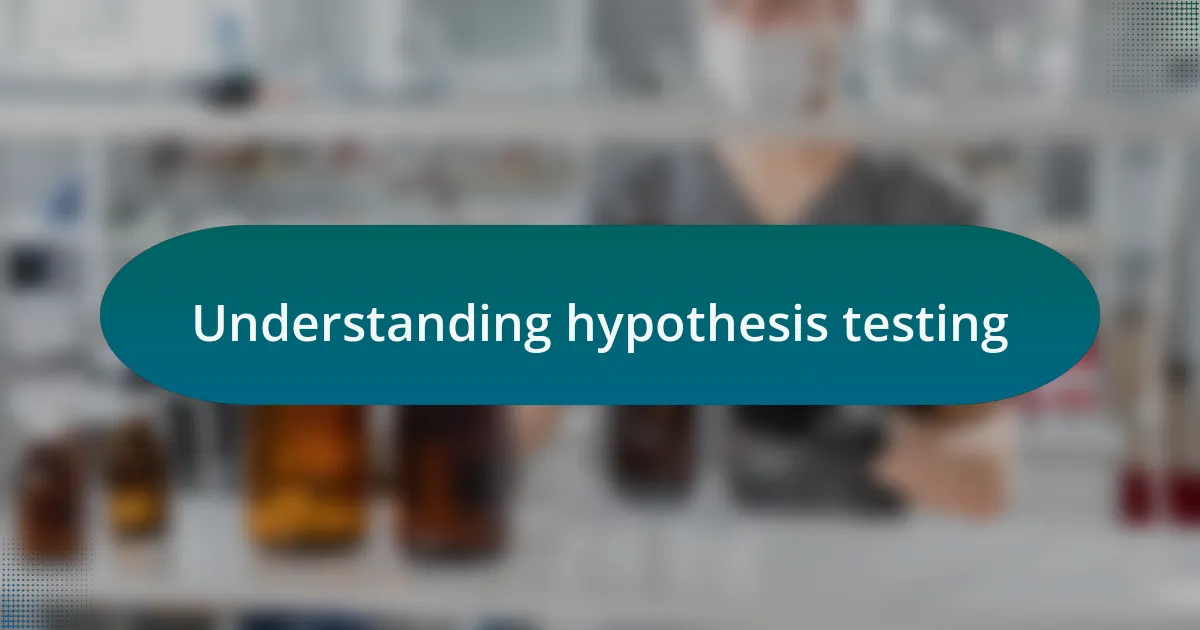 Understanding hypothesis testing