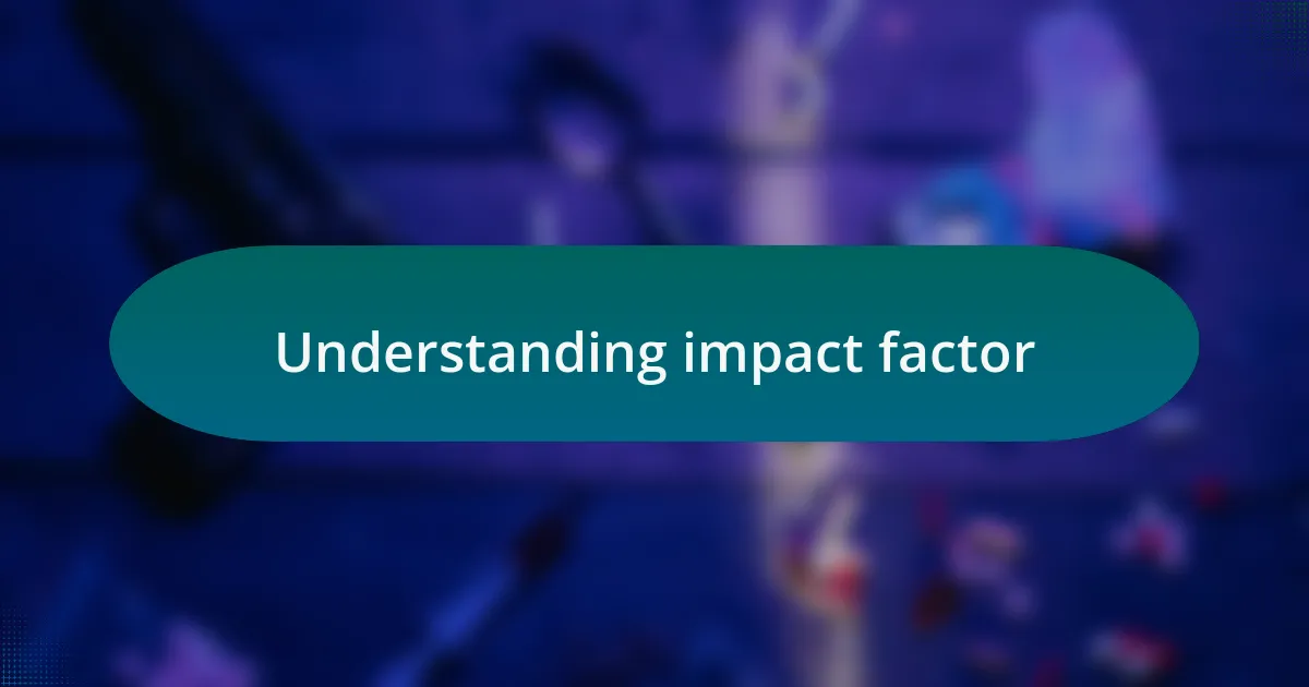 Understanding impact factor