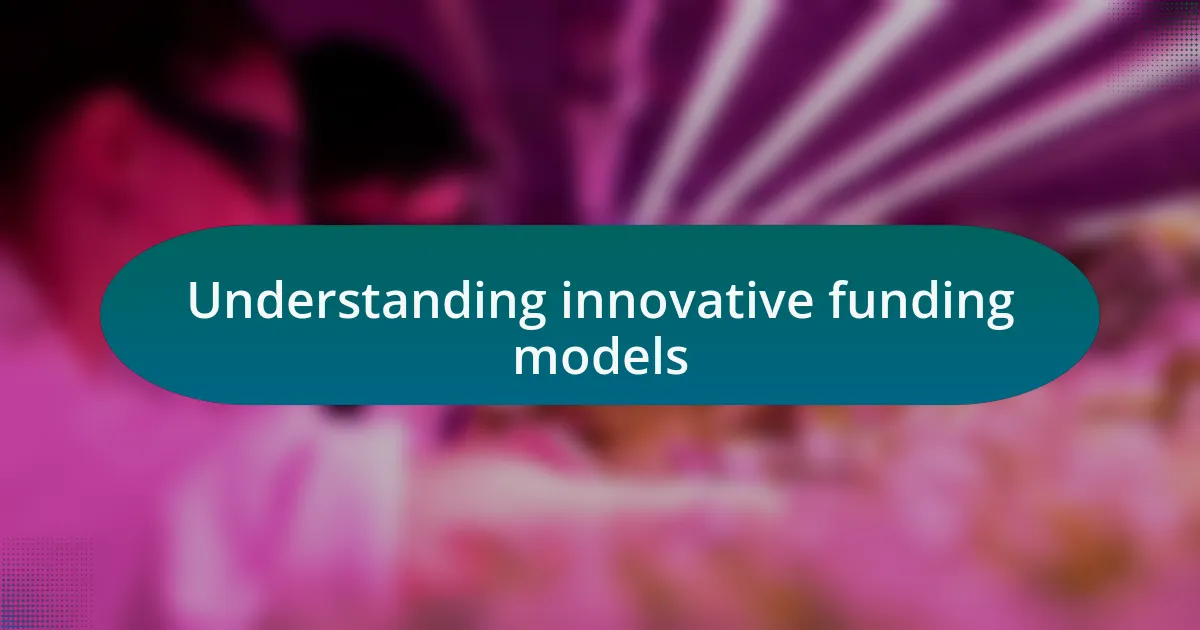 Understanding innovative funding models
