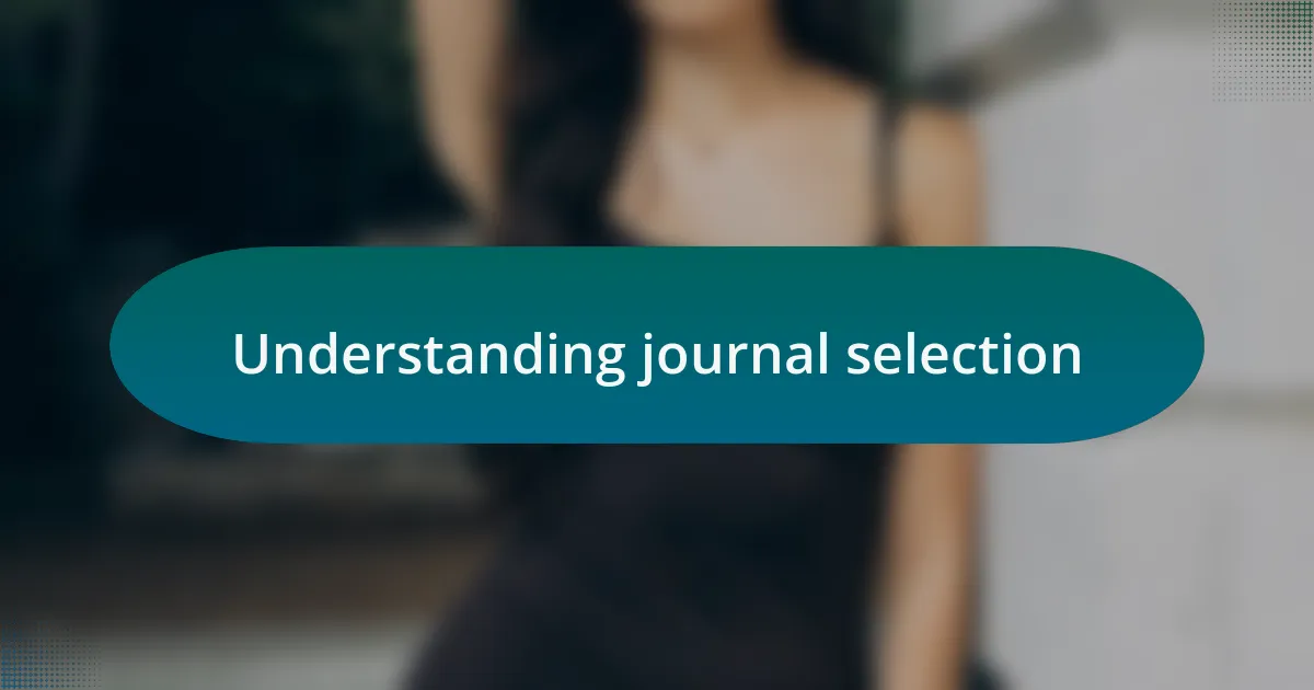 Understanding journal selection