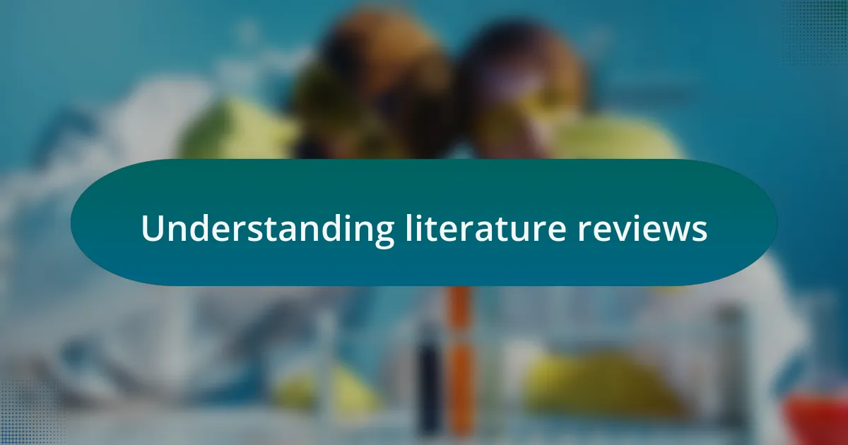 Understanding literature reviews