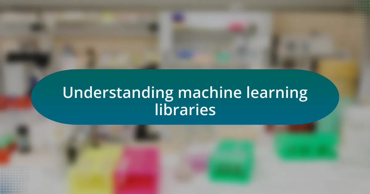 Understanding machine learning libraries