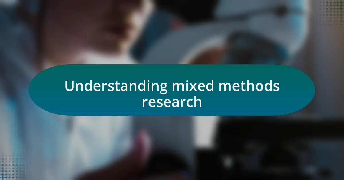 Understanding mixed methods research