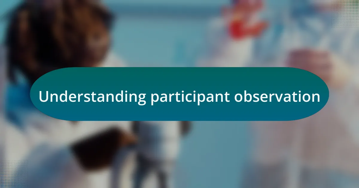 Understanding participant observation
