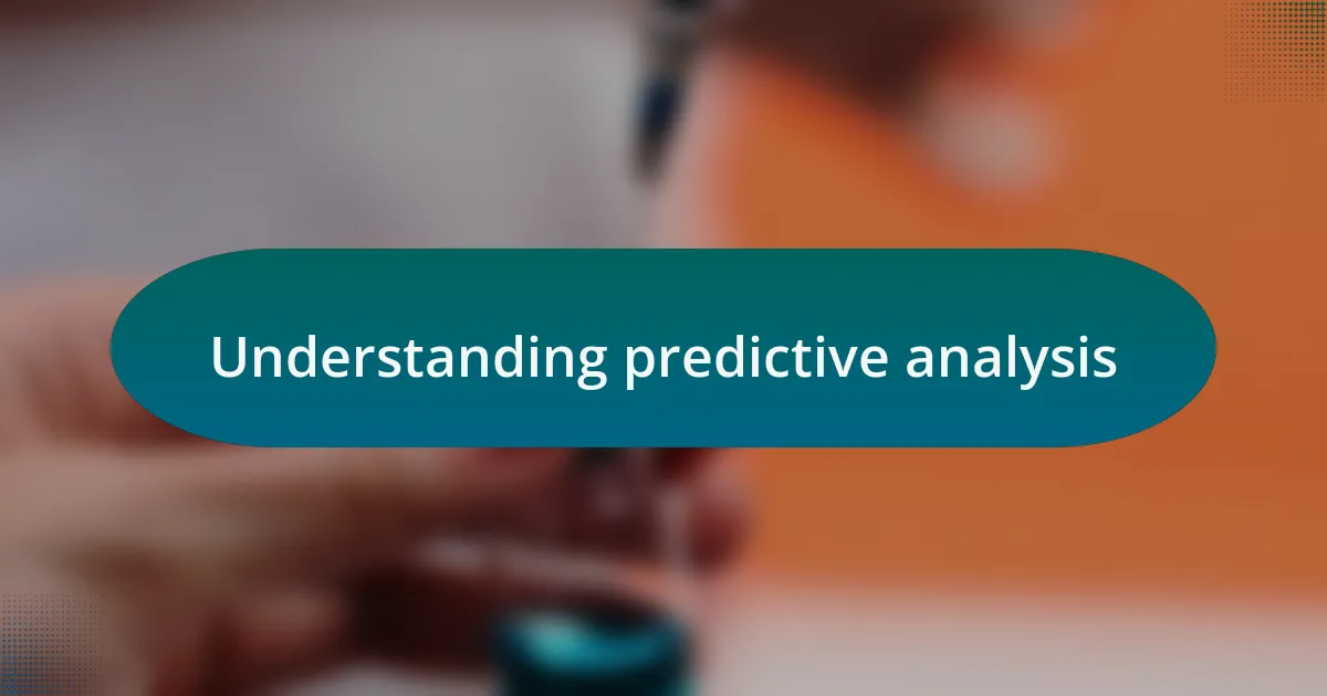Understanding predictive analysis