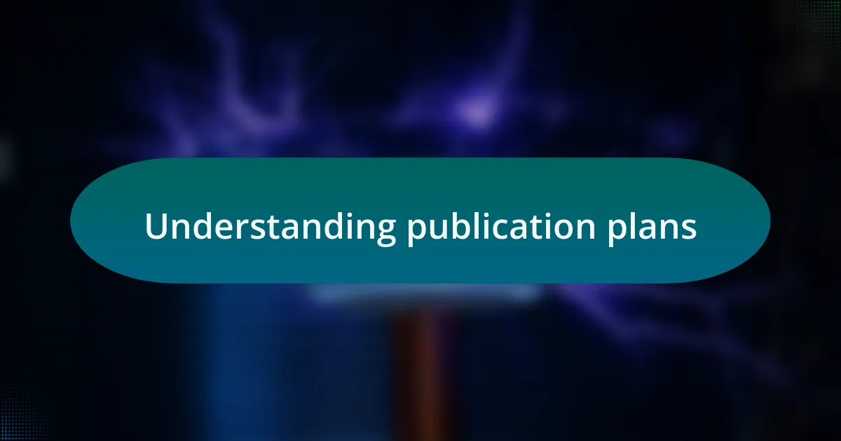 Understanding publication plans