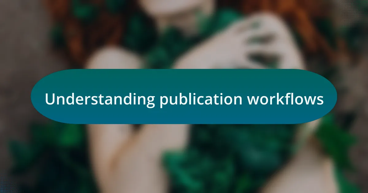 Understanding publication workflows