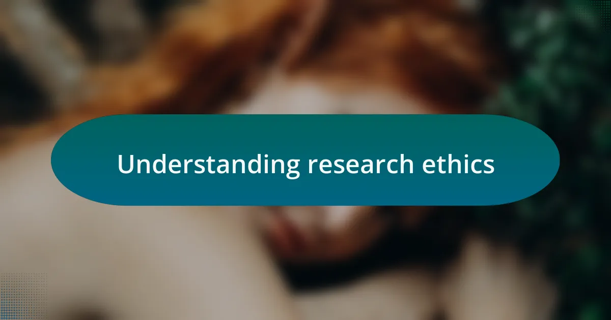 Understanding research ethics