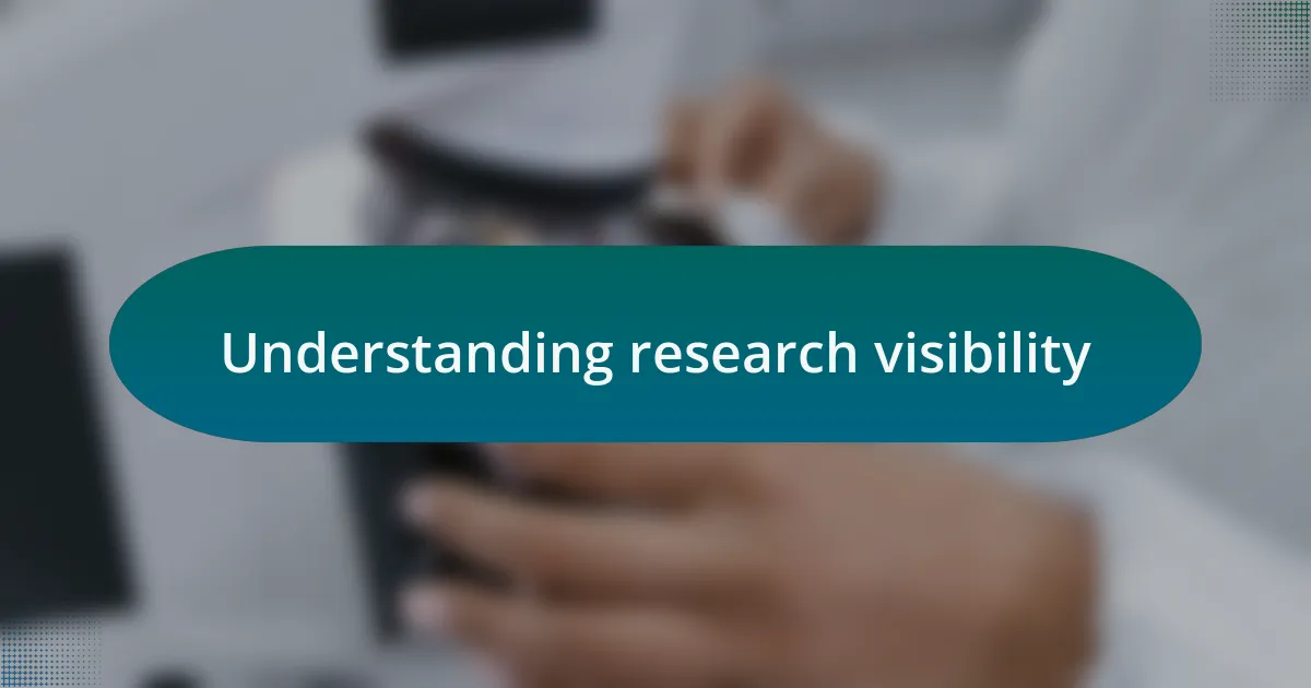 Understanding research visibility
