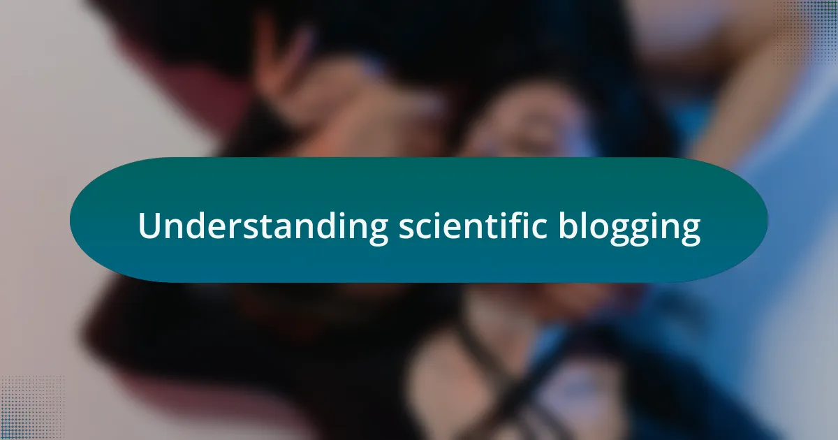 Understanding scientific blogging