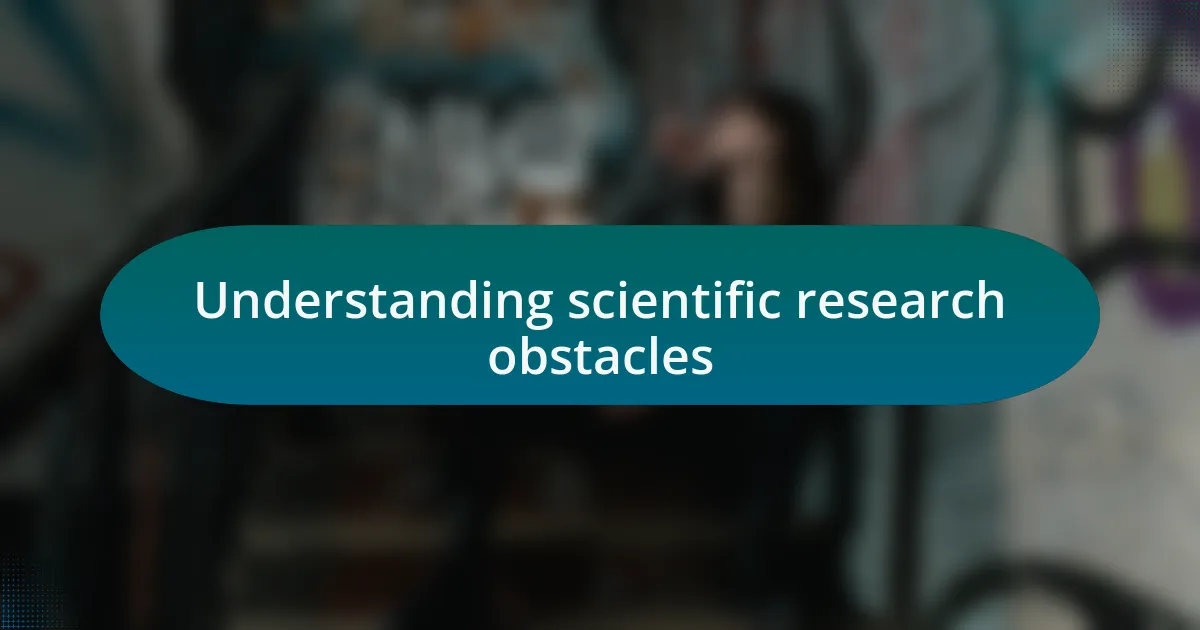 Understanding scientific research obstacles