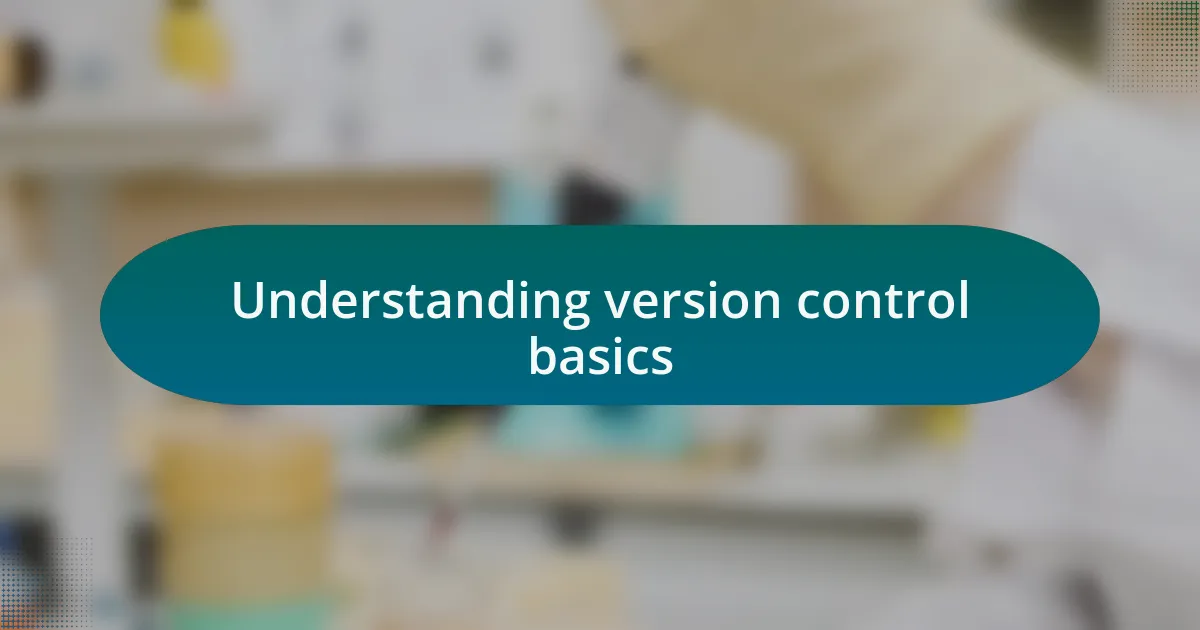 Understanding version control basics