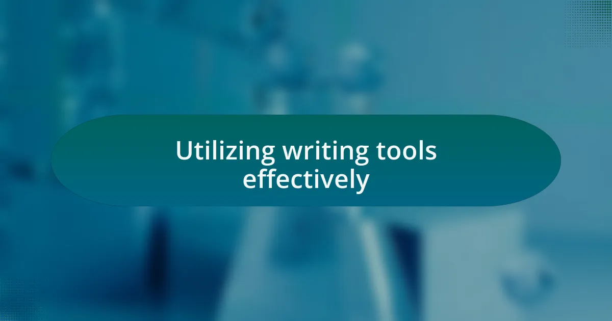 Utilizing writing tools effectively